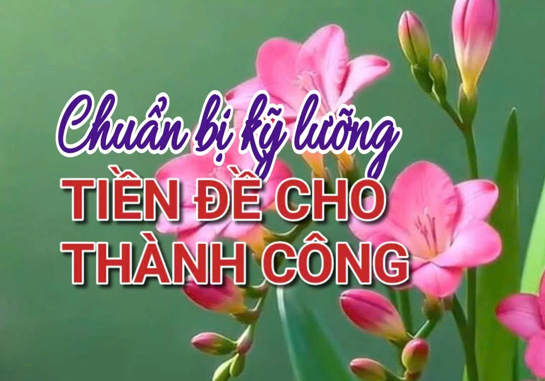 CHUẨN BỊ KỸ LƯỠNG – TIỀN ĐỀ CHO THÀNH CÔNG